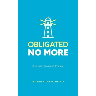 Obligated No More: A journey to a guilt free life