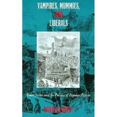 Vampires, Mummies and Liberals: Bram Stoker and the Politics of Popular Fiction