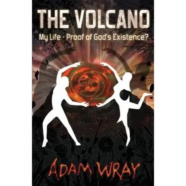 The Volcano: My Life - Proof of God's Existence?