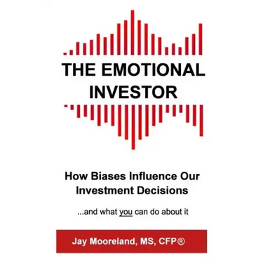 The Emotional Investor: How Biases Influence Your Investment Decisions...And What You Can Do About It
