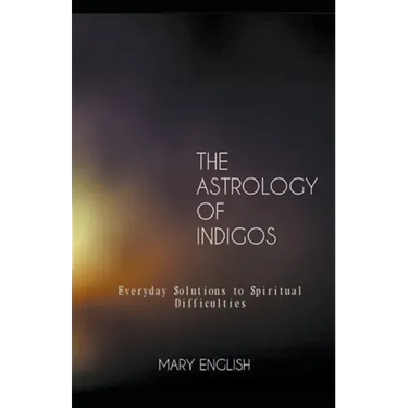 The Astrology of Indigos, Everyday Solutions to Spiritual Difficulties