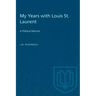 My Years with Louis St. Laurent: A Political Memoir