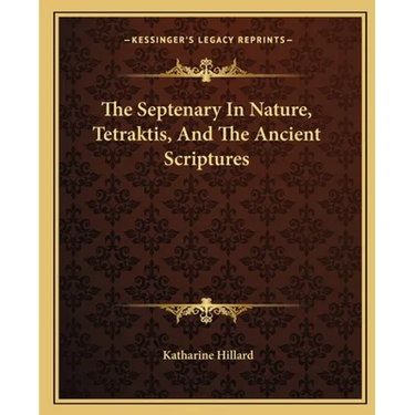 The Septenary In Nature, Tetraktis, And The Ancient Scriptures
