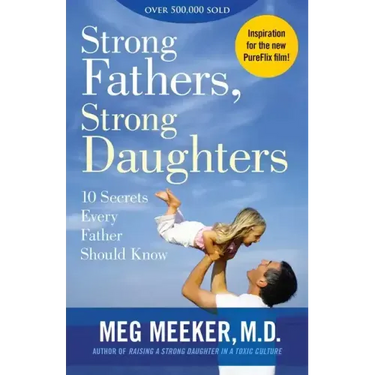 Strong Fathers, Strong Daughters: 10 Secrets Every Father Should Know