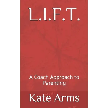 L.I.F.T.: A Coach Approach to Parenting