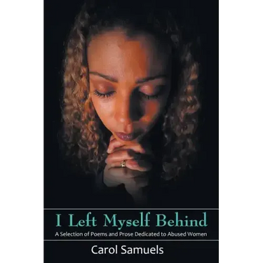 I Left Myself Behind: A Selection of Poems and Prose Dedicated to Abused Women