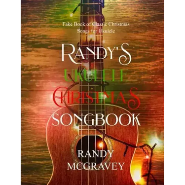 Randy's Ukulele Christmas Songbook: Fake Book of Classic Christmas Songs for Ukulele