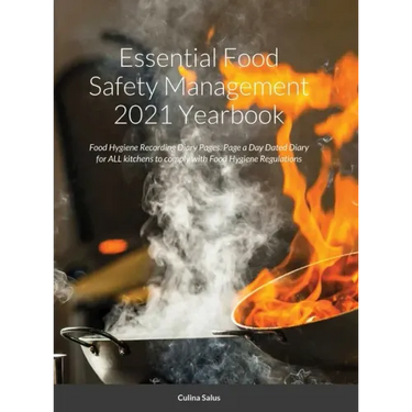 Essential Food Safety Management 2021 Yearbook: Food Hygiene Recording Diary Pages. Page a Day Dated Diary for ALL kitchens to comply with Food Hygien