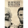 An Unfinished Revolution: Karl Marx and Abraham Lincoln