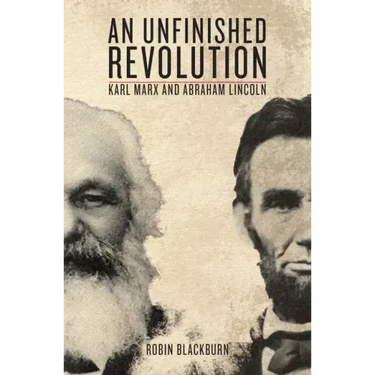 An Unfinished Revolution: Karl Marx and Abraham Lincoln