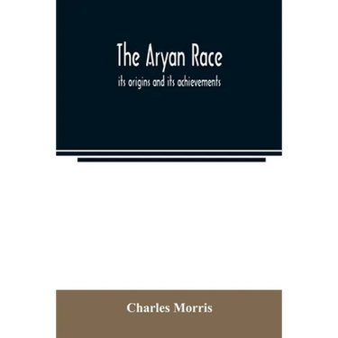 The Aryan race; its origins and its achievements