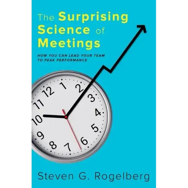 The Surprising Science of Meetings: How You Can Lead Your Team to Peak Performance