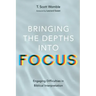 Bringing the Depths Into Focus: Engaging Difficulties in Biblical Interpretation