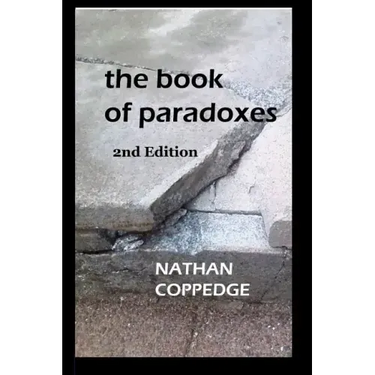 The Book of Paradoxes: Including Problems Encountered in Nathan Coppedge's Philosophy