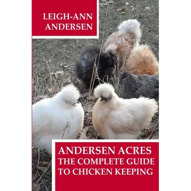 Andersen Acres: The Complete Guide to Chicken Keeping
