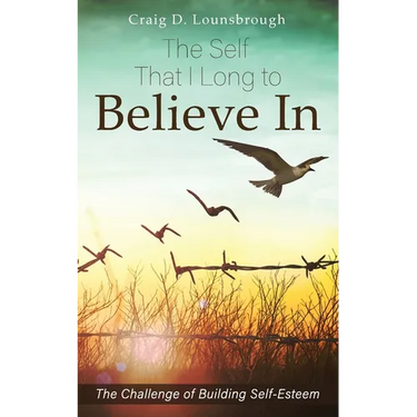 The Self That I Long to Believe In: The Challenge of Building Self-Esteem