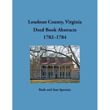 Loudoun County, Virginia Deed Book Abstracts, 1782-1784