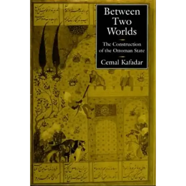 Between Two Worlds: The Construction of the Ottoman State