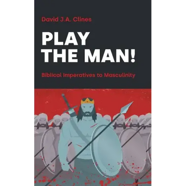 Play the Man!: The Masculine Imperative in the Bible