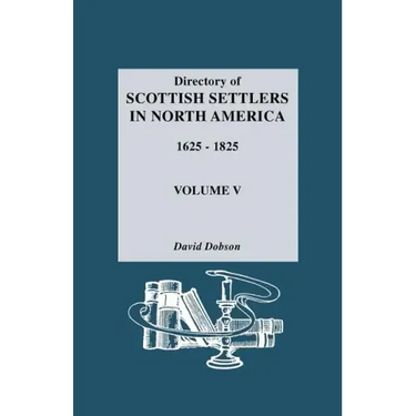 Directory of Scottish Settlers in North America, 1625-1825. Volume V