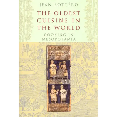 The Oldest Cuisine in the World: Cooking in Mesopotamia