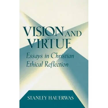 Vision and Virtue: Essays in Christian Ethical Reflection