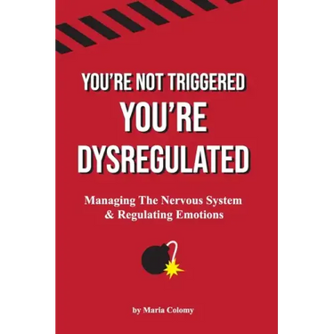 You're Not Triggered, You're Dysregulated: Managing The Nervous System & Regulating Emotions