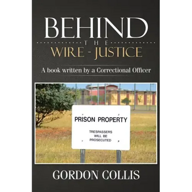 Behind the wire - Justice: A book written by a Correctional Officer