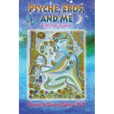 Psyche, Eros and Me: A Mythic Memoir