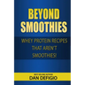 Beyond Smoothies: Whey protein recipes that aren't smoothies