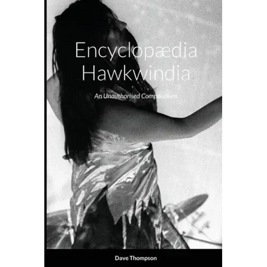 Encyclopædia Hawkwindia: An Unauthorised Compendium: An Unauthorised Compendium