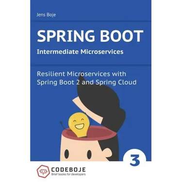 Spring Boot Intermediate Microservices: Resilient Microservices with Spring Boot 2 and Spring Cloud
