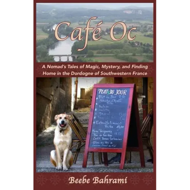 Café Oc: A Nomad's Tales of Magic, Mystery, and Finding Home in the Dordogne of Southwestern France