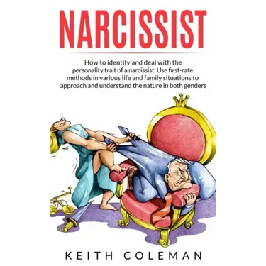 Narcissist: How to Identify and Deal with the Personality Trait of a Narcissist. Use First-Rate Methods in Various Life and Family