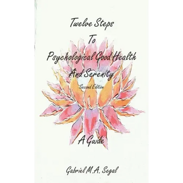 Twelve Steps to Psychological Good Health and Serenity - A Guide