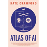 Atlas of AI: Power, Politics, and the Planetary Costs of Artificial Intelligence