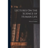 Lectures On the Science of Human Life
