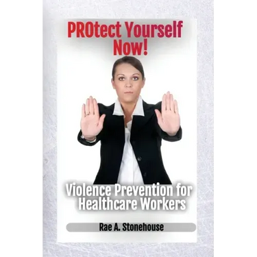 Protect Yourself Now! Violence Prevention for Healthcare Workers