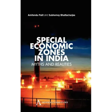 Special Economic Zones in India: Myths and Realities
