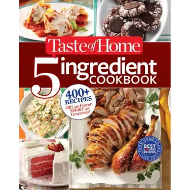 Taste of Home 5 Ingredient Cookbook: 400+ Recipes Big on Flavor, Short on Groceries!