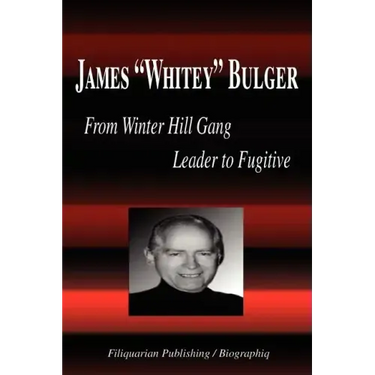James Whitey Bulger - From Winter Hill Gang Leader to Fugitive (Biography)