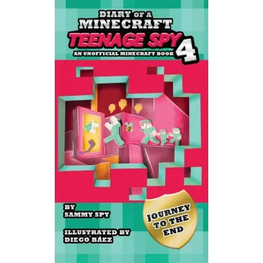 Diary Of A Minecraft Teenage Spy 4: Book 4: 'Journey To The End'