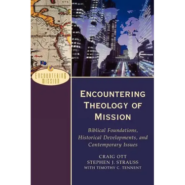 Encountering Theology of Mission: Biblical Foundations, Historical Developments, and Contemporary Issues