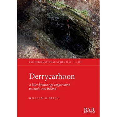Derrycarhoon: A later Bronze Age copper mine in south-west Ireland