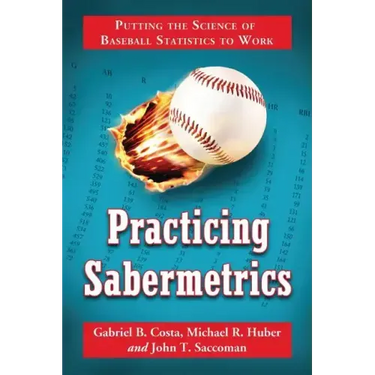 Practicing Sabermetrics: Putting the Science of Baseball Statistics to Work