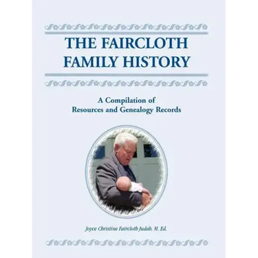 The Faircloth Family History: A Compilation of Resources and Genealogy Records