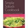 Simple Salads Cookbook: Easy Salad & Salad Dressing Recipes
