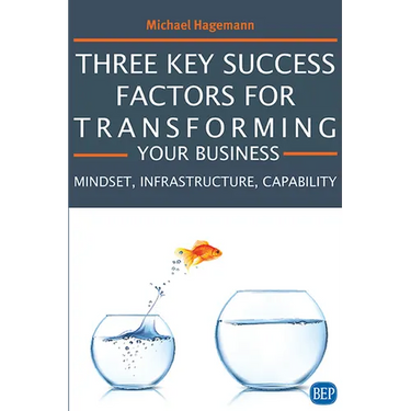 Three Key Success Factors for Transforming Your Business: Mindset, Infrastructure, Capability