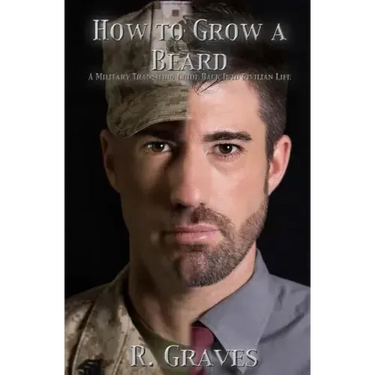 How to Grow a Beard: A Military Transition Guide Back into Civilian Life