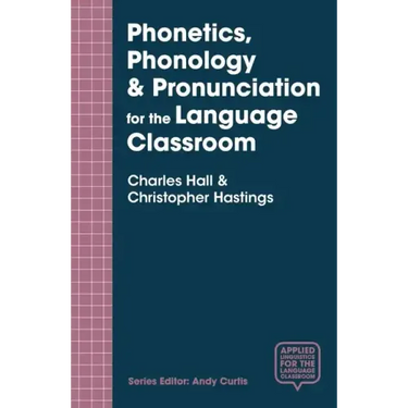 Phonetics, Phonology & Pronunciation for the Language Classroom